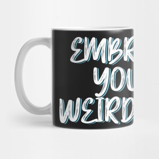 Embrace your weirdness Mug